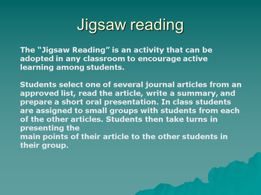 Jigsaw reading The “Jigsaw Reading” is an activity that can be adopted in any